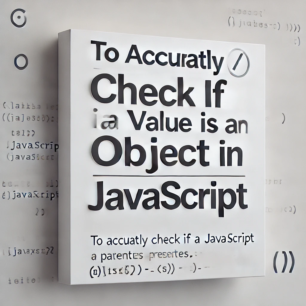 To accurately check if a value is an object in JavaScript